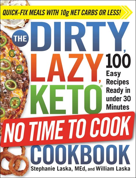 The DIRTY, LAZY, KETO No Time to Cook Cookbook: 100 Easy Recipes Ready in under 30 Minutes by Stephanie Laska