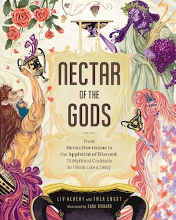 Nectar Of The Gods: From Hera's Hurricane To The Appletini Of Discord, 75 Mythical Cocktails To Drink Like A Deity