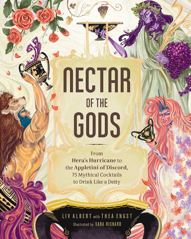 Nectar Of The Gods: From Hera's Hurricane To The Appletini Of Discord, 75 Mythical Cocktails To Drink Like A Deity