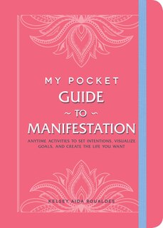 My Pocket Guide To Manifestation: Anytime Activities To Set Intentions, Visualize Goals, And Create The Life You Want