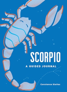 Scorpio: A Guided Journal: A Celestial Guide To Recording Your Cosmic Scorpio Journey