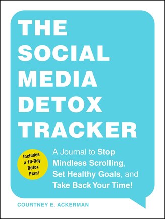 The Social Media Detox Tracker: A Journal to Stop Mindless Scrolling, Set Healthy Goals, and Take Back Your Time!