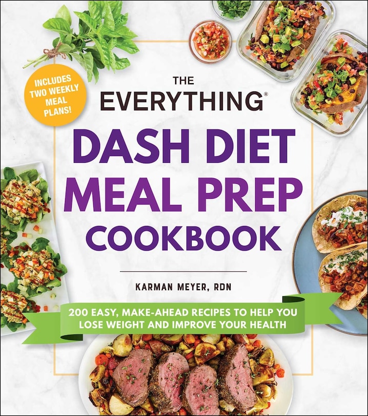 The Everything DASH Diet Meal Prep Cookbook: 200 Easy, Make-Ahead Recipes to Help You Lose Weight and Improve Your Health