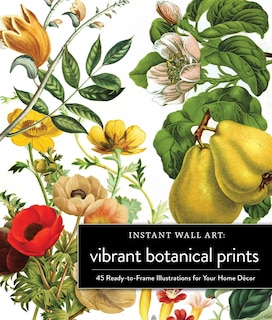 Instant Wall Art Vibrant Botanical Prints: 45 Ready-to-Frame Illustrations for Your Home Décor