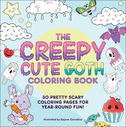 The Creepy Cute Goth Coloring Book: 30 Pretty Scary Coloring Pages for Year-Round Fun!