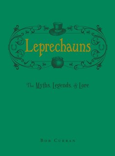 Leprechauns: The Myths, Legends, & Lore
