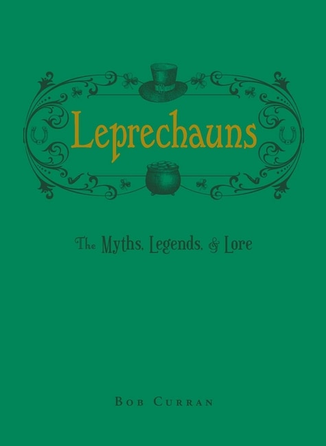 Leprechauns: The Myths, Legends, & Lore