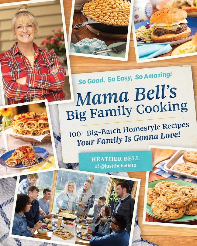 Mama Bell's Big Family Cooking: 110 Big-Batch, Homestyle Recipes Your Family Is Gonna Love!