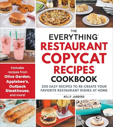 The Everything Restaurant Copycat Recipes Cookbook: 200 Easy Recipes to Re-Create Your Favorite Restaurant Dishes at Home