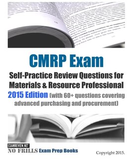 CMRP Exam Self-Practice Review Questions for Materials & Resource Professional: 2015 Edition (with 60+ questions covering advanced purchasing and procurement)