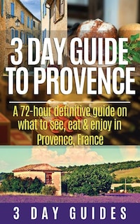 Front cover_3 Day Guide to Provence