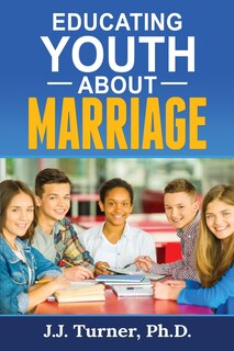 Educating Youth About Marriage: Train Up A Child In The Way He Should Go