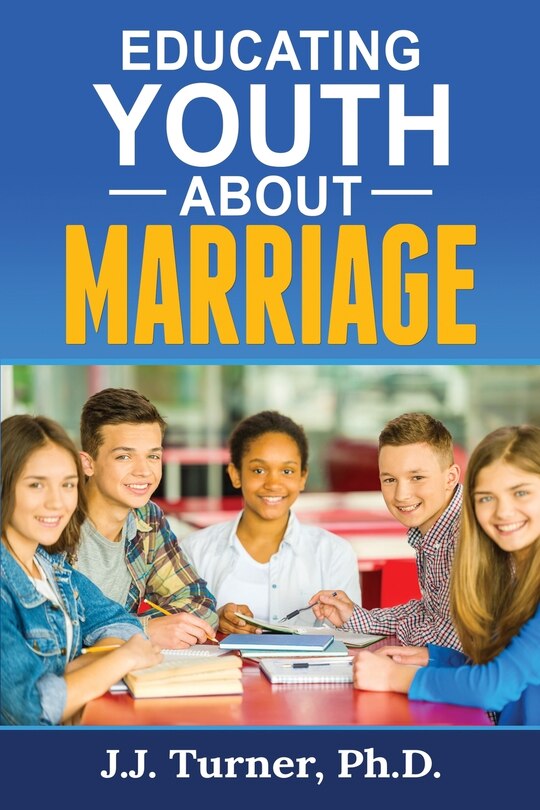 Educating Youth About Marriage: Train Up A Child In The Way He Should Go