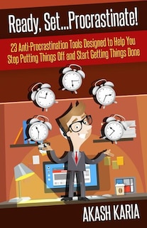 Front cover_Ready, Set...procrastinate! 23 Anti-procrastination Tools Designed To Help You Stop Putting Things Off And Start Getting Things Done