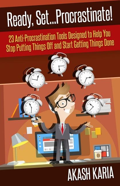 Front cover_Ready, Set...procrastinate! 23 Anti-procrastination Tools Designed To Help You Stop Putting Things Off And Start Getting Things Done