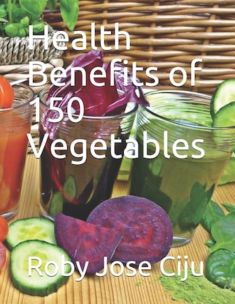 Health Benefits of 150 Vegetables