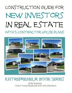 Front cover_Construction Guide For New Investors in Real Estate - With 5 Ready to Build Contractor Spec House Plans
