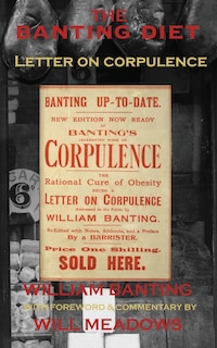 The Banting Diet: Letter on Corpulence: With a Foreword & Commentary by Will Meadows