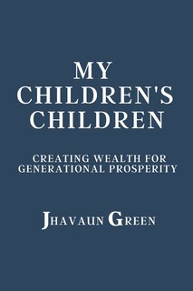 My Children's Children: Creating wealth for generational prosperity