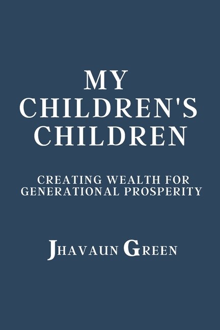 My Children's Children: Creating wealth for generational prosperity
