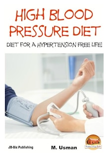 High Blood Pressure Diet - Diet for Hypertension Free Life!