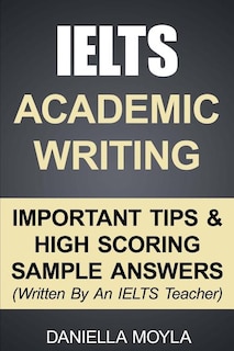 Ielts Academic Writing: Important Tips & High Scoring Sample Answers! (written By An Ielts Teacher)