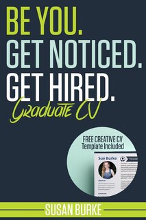 Couverture_Be You, Get Noticed, Get Hired, Graduate CV (Includes a Free Creative CV Template)