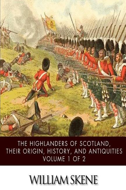 Front cover_The Highlanders of Scotland, Their Origin, History, and Antiquities Volume 1 of 2