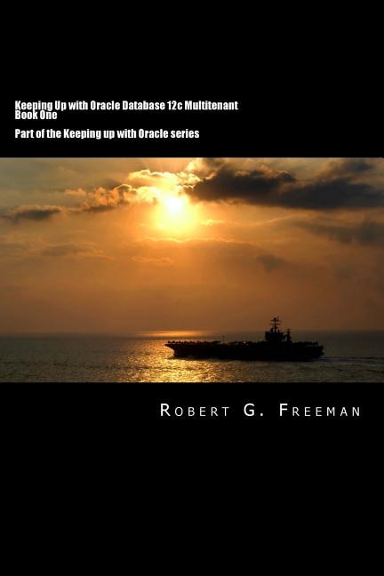 Front cover_Keeping Up With Oracle Database 12c Multitenant - Book One