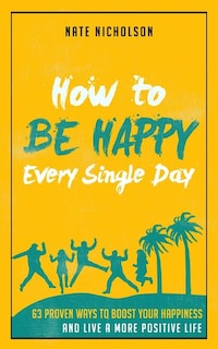 Front cover_How to Be Happy Every Single Day