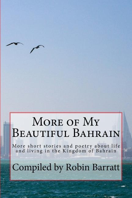 More of My Beautiful Bahrain: More Short Stories and Poetry about Life and Living in the Kingdom of Bahrain