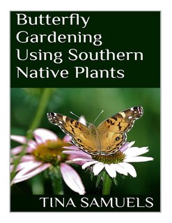 Couverture_Butterfly Gardening Using Southern Native Plants