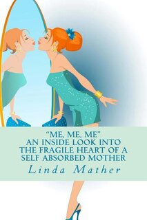 Couverture_Me, Me, Me - An inside look into the fragile heart of a self absorbed mother