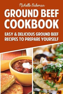 Ground Beef Cookbook: Easy & Delicious Ground Beef Recipes to Prepare Yourself image number 0