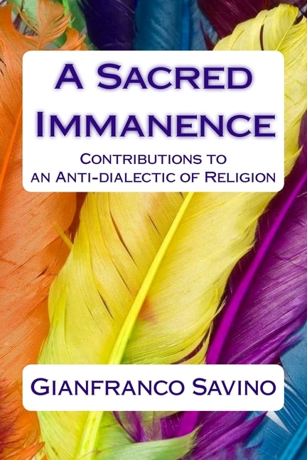 A Sacred Immanence: Contributions to an Anti-dialectic of Religion