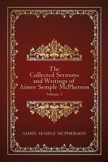 Couverture_The Collected Sermons And Writings Of Aimee Semple Mcpherson