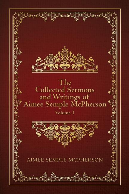 Couverture_The Collected Sermons And Writings Of Aimee Semple Mcpherson