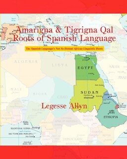Front cover_Amarigna & Tigrigna Qal Roots of Spanish Language