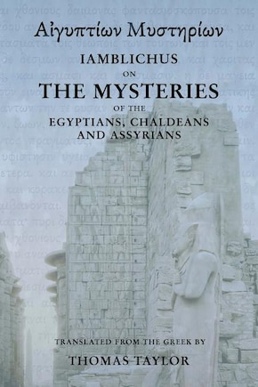 Iamblichus On The Mysteries Of The Egyptians, Chaldeans, And Assyrians