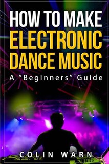 Front cover_How To Make Electronic Dance Music