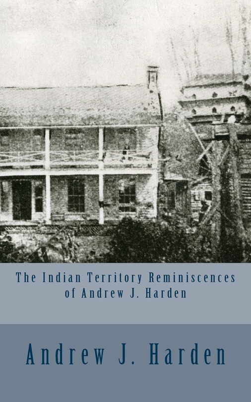 Front cover_The Indian Territory Reminiscences of Andrew J. Harden