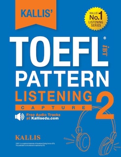 KALLIS' TOEFL iBT Pattern Listening 2: Capture (College Test Prep 2016 + Study Guide Book + Practice Test + Skill Building - TOEFL iBT 2016): TOEFL iBT Exam + (Free Audio Tracks at Kallisedu.com)