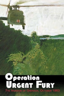 Operation Urgent Fury: The Invasion of Grenada, October 1983