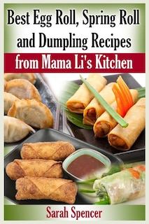 Front cover_Best Egg Roll, Spring Roll And Dumpling Recipes From Mama Li's Kitchen