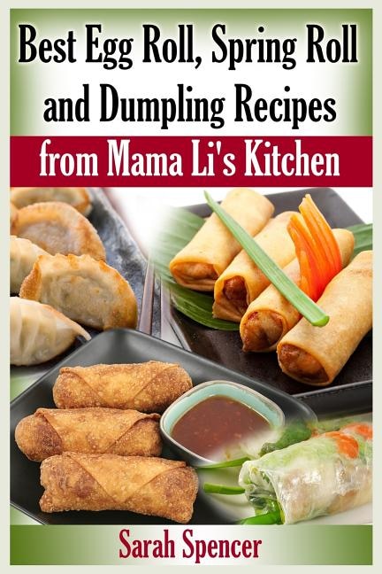 Front cover_Best Egg Roll, Spring Roll And Dumpling Recipes From Mama Li's Kitchen