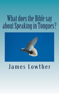 Front cover_What does the Bible say about Speaking in Tongues?