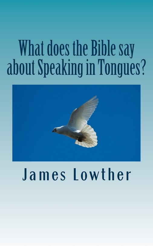 Front cover_What does the Bible say about Speaking in Tongues?