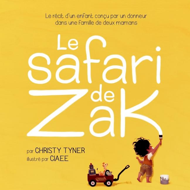 Le safari de Zak: Le récit d'un enfant conçu par un donneur dans une famille de deux mamans