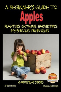 Couverture_A Beginner's Guide To Apples - Planting - Growing - Harvesting - Preserving - Preparing