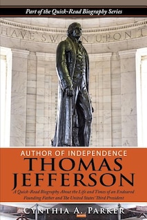 Author of Independence - Thomas Jefferson: A Quick-Read Biography About the Life and Times of an Endeared Founding Father and The Unites States' Third President.